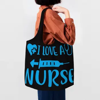 Я люблю медсестру, сумка для покупок с продуктами, Женская холщовая сумка для покупок для медицинских сестер, сумки большой емкости, сумки